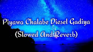 Piyawa Chalabe Diesel Gadiya Slowed And Reverb [upl. by Vocaay]